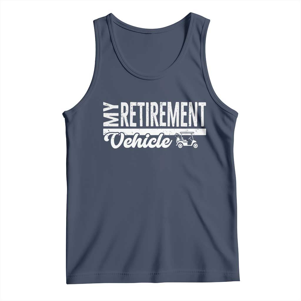 My Retirement Vehicle Golf Cart Tank Top Funny Retired Plan TS12 Navy Print Your Wear