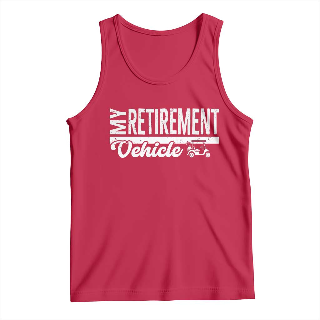 My Retirement Vehicle Golf Cart Tank Top Funny Retired Plan TS12 Red Print Your Wear