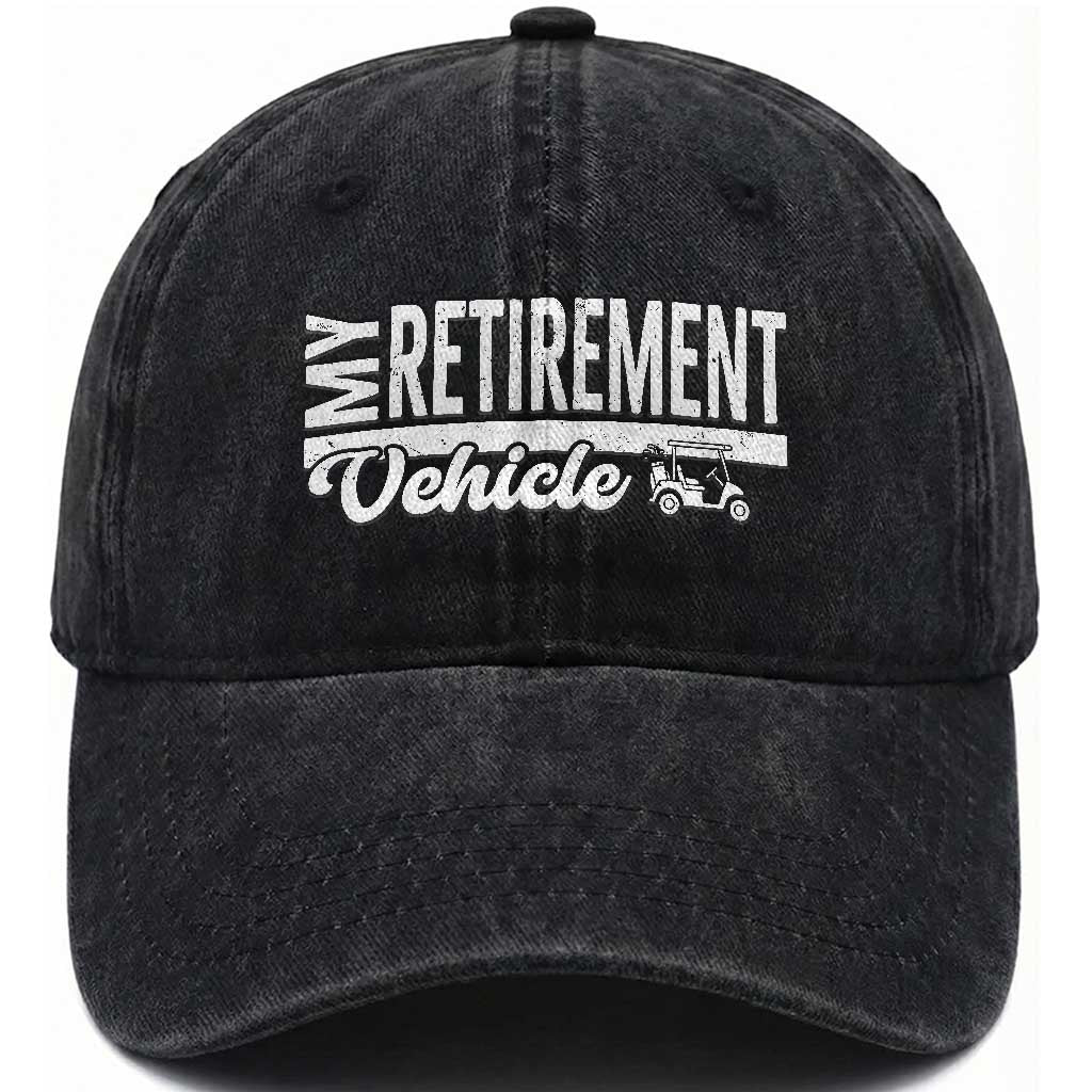 My Retirement Vehicle Golf Cart Washed Cotton Baseball Cap Funny Retired Plan TS12 Print Your Wear