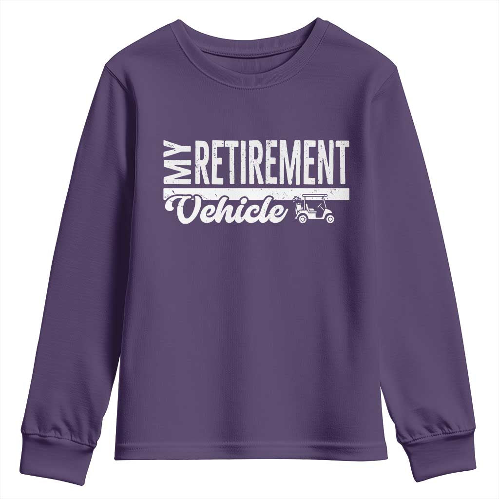 My Retirement Vehicle Golf Cart Youth Sweatshirt Funny Retired Plan TS12 Purple Print Your Wear