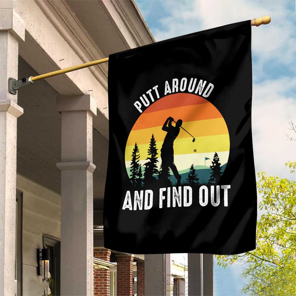 Funny Golf Quote Garden Flag Putt Around And Find Out TS12 Print Your Wear
