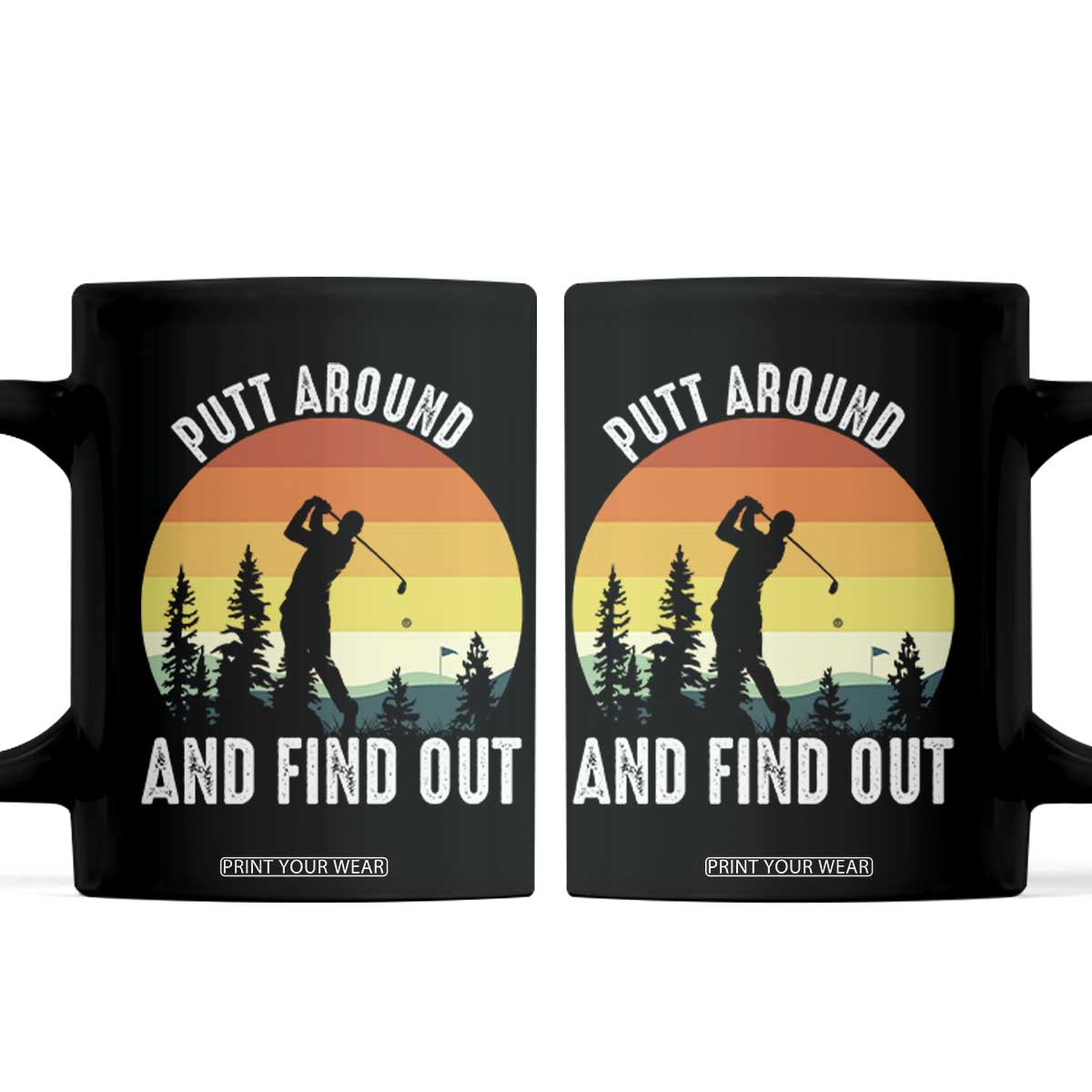 Funny Golf Quote Coffee Mug Putt Around And Find Out TS12 Black Print Your Wear