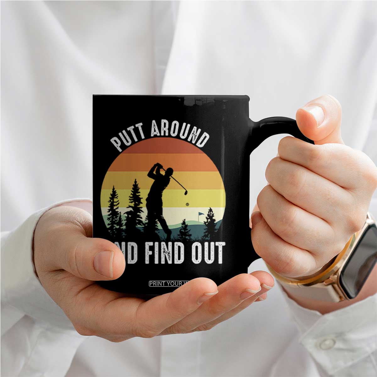 Funny Golf Quote Coffee Mug Putt Around And Find Out TS12 Print Your Wear