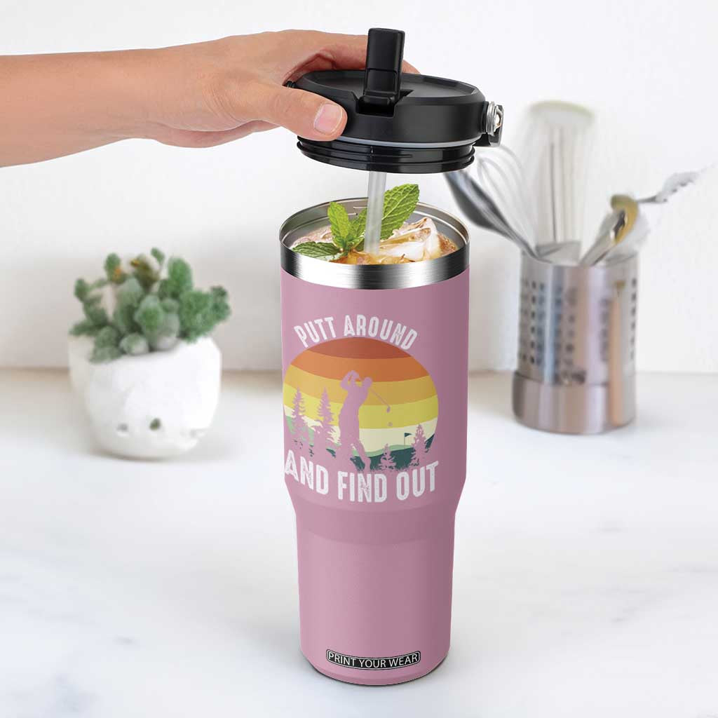 Funny Golf Quote Flip Straw Tumbler Putt Around And Find Out TS12 One Size: 30 oz Light Pink Print Your Wear