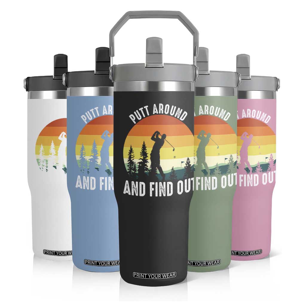 Funny Golf Quote Flip Straw Tumbler Putt Around And Find Out TS12 Print Your Wear