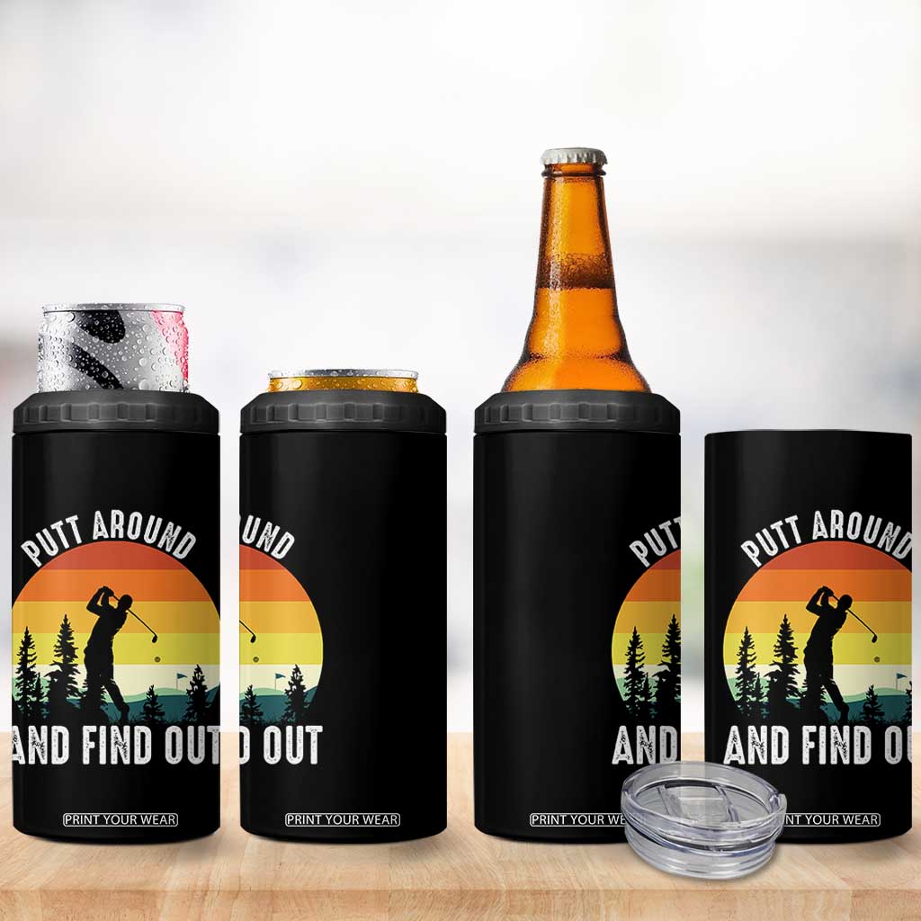 Funny Golf Quote 4 in 1 Can Cooler Tumbler Putt Around And Find Out TS12 Print Your Wear