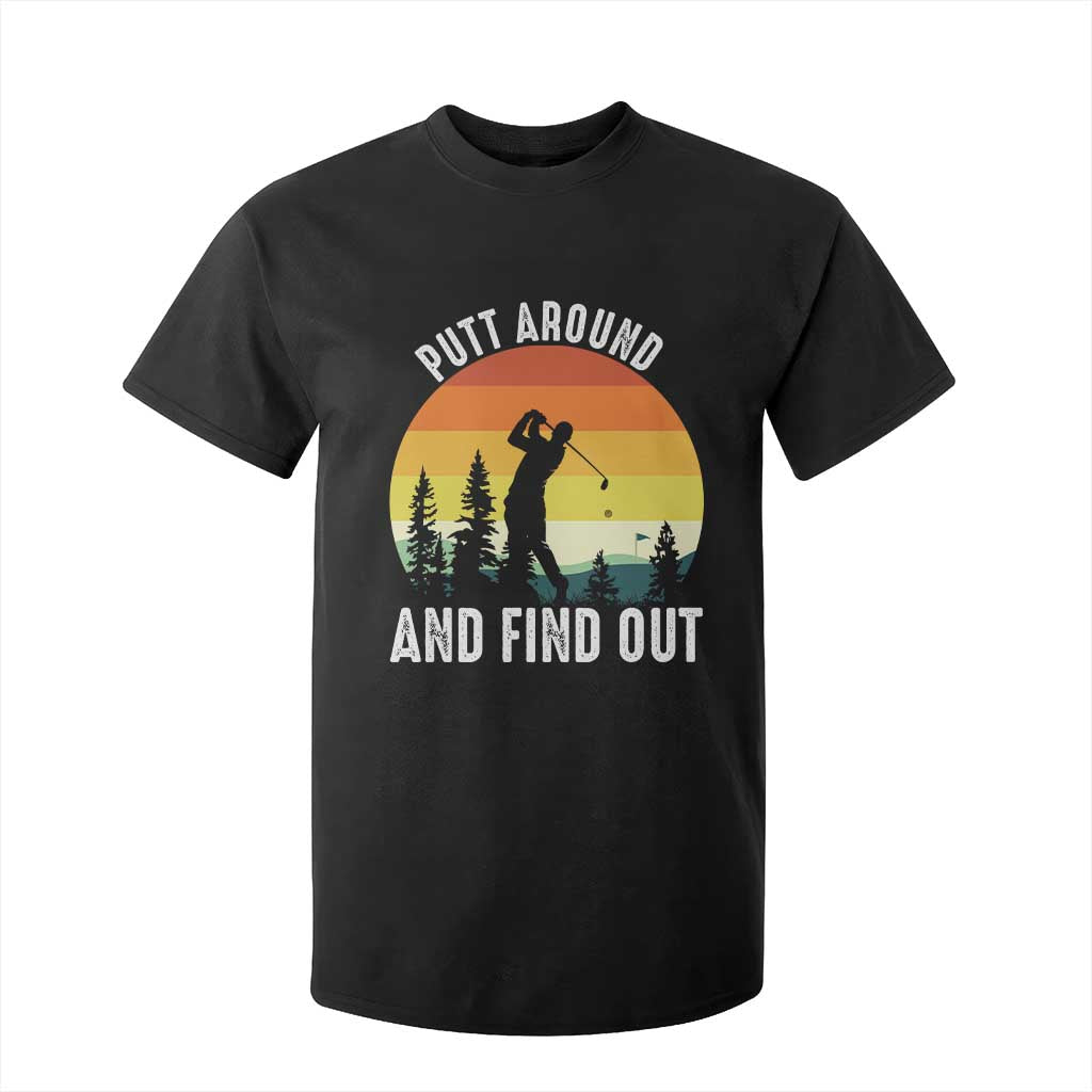 Funny Golf Quote T Shirt For Kid Putt Around And Find Out TS12 Black Print Your Wear