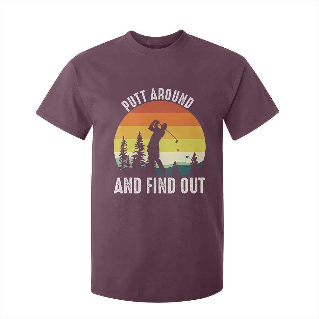 Funny Golf Quote T Shirt For Kid Putt Around And Find Out TS12 Maroon Print Your Wear