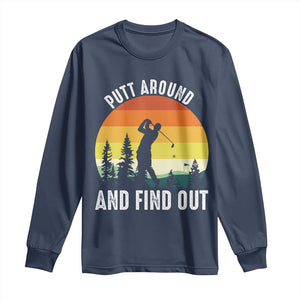 Funny Golf Quote Long Sleeve Shirt Putt Around And Find Out TS12 Navy Print Your Wear