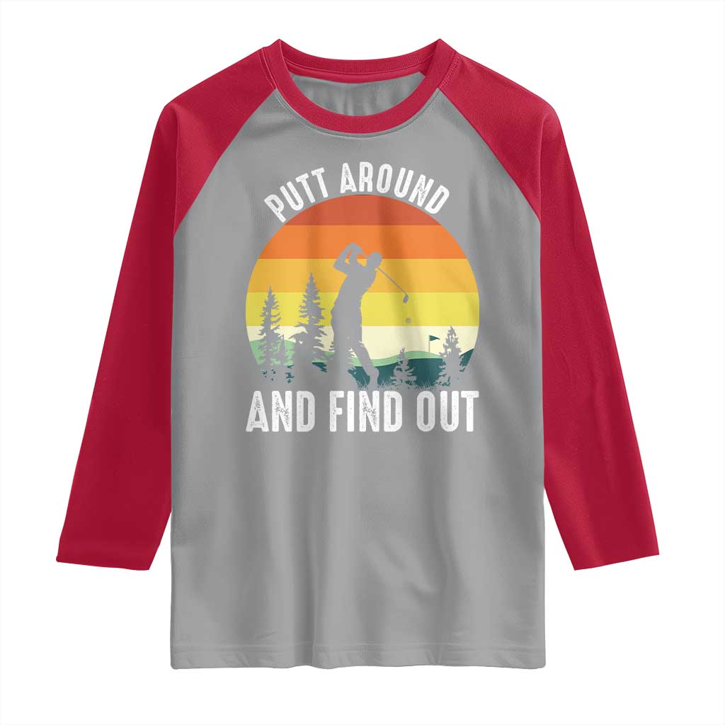 Funny Golf Quote Raglan Shirt Putt Around And Find Out TS12 Sport Gray Red Print Your Wear