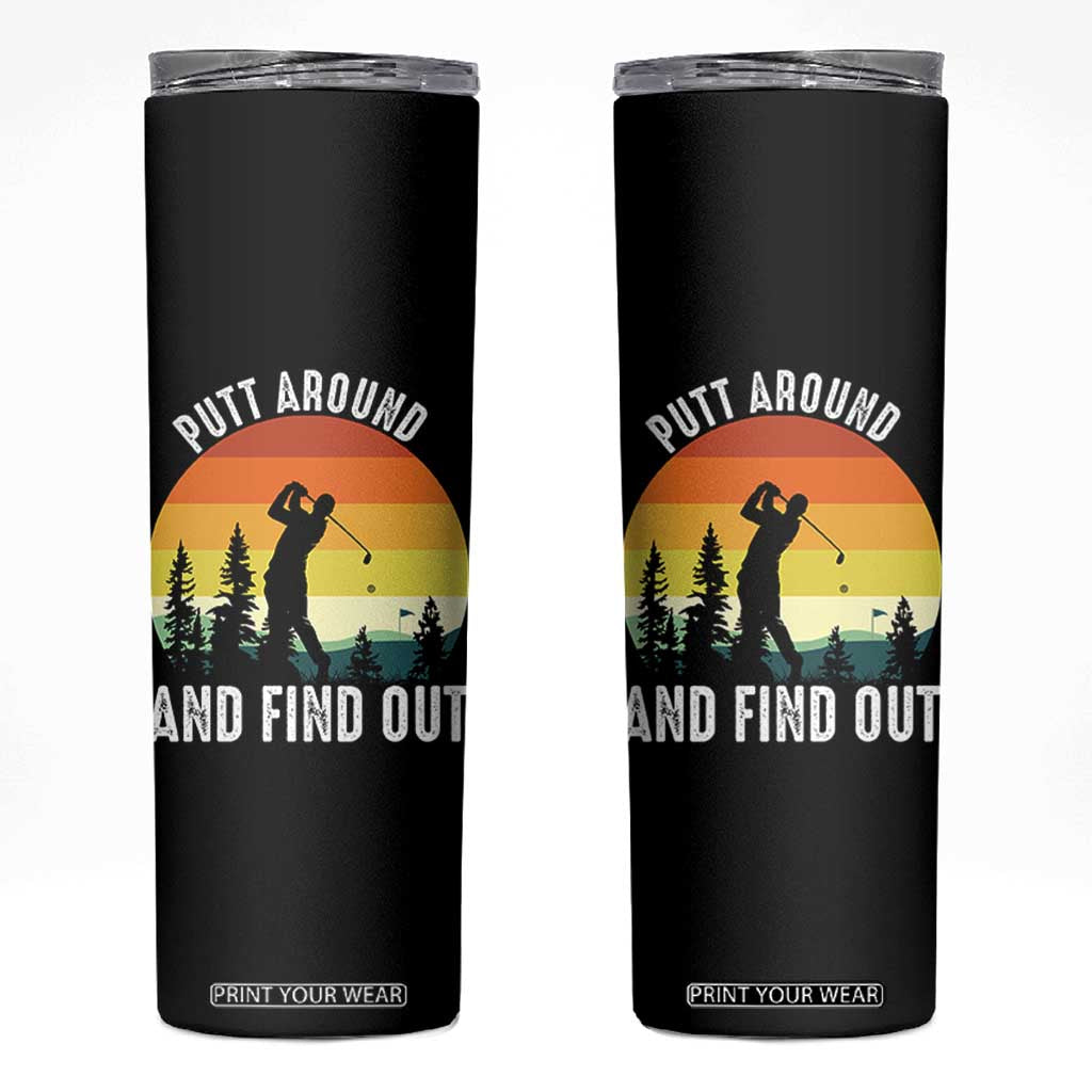 Funny Golf Quote Skinny Tumbler Putt Around And Find Out TS12 Black Print Your Wear
