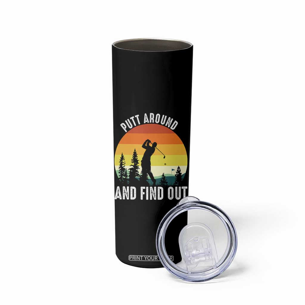 Funny Golf Quote Skinny Tumbler Putt Around And Find Out TS12 Print Your Wear