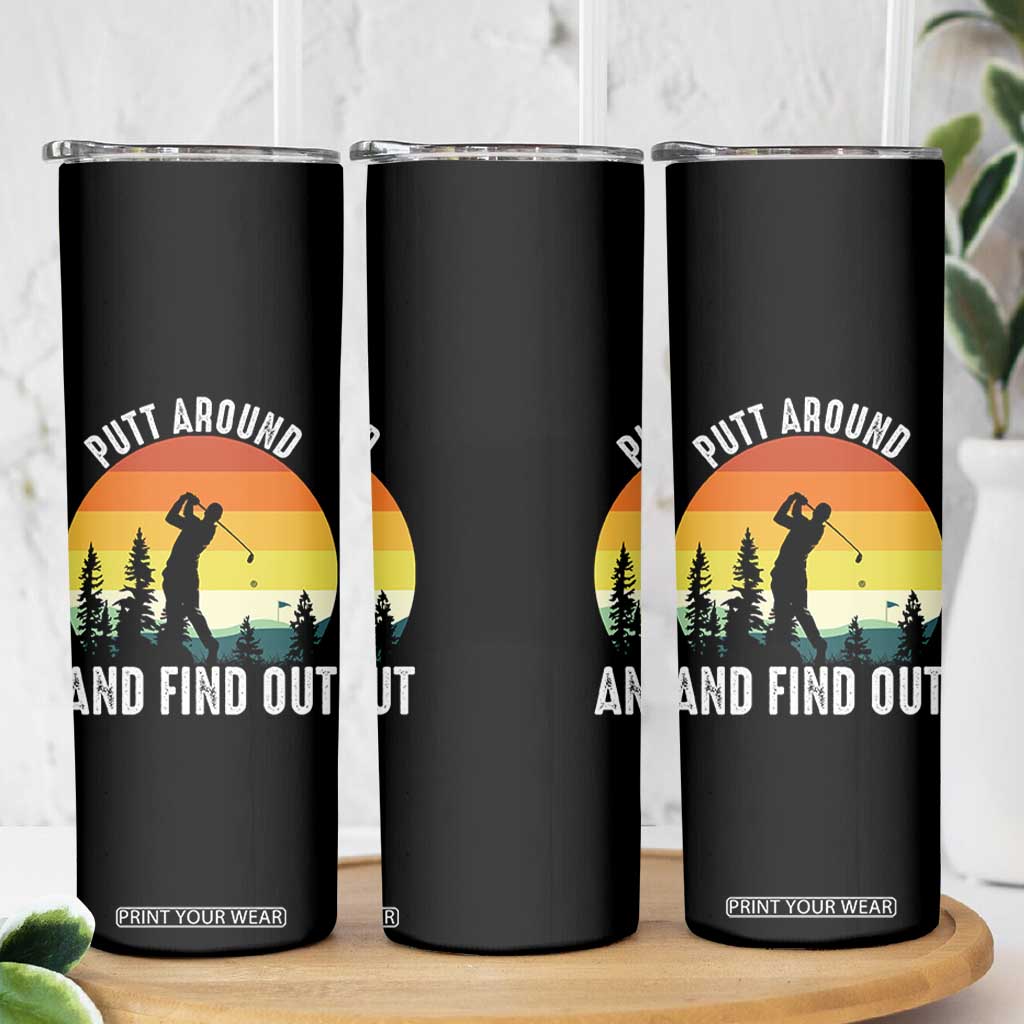 Funny Golf Quote Skinny Tumbler Putt Around And Find Out TS12 Print Your Wear