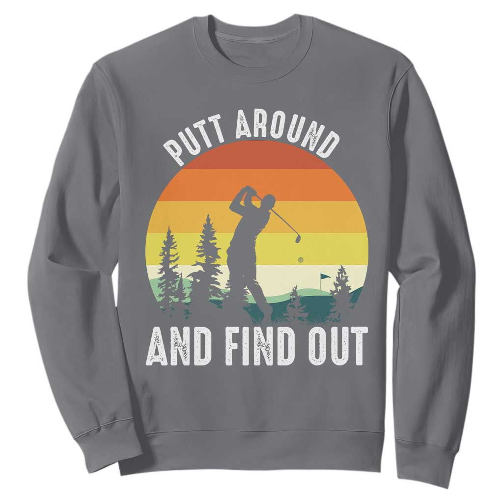 Funny Golf Quote Sweatshirt Putt Around And Find Out TS12 Charcoal Print Your Wear