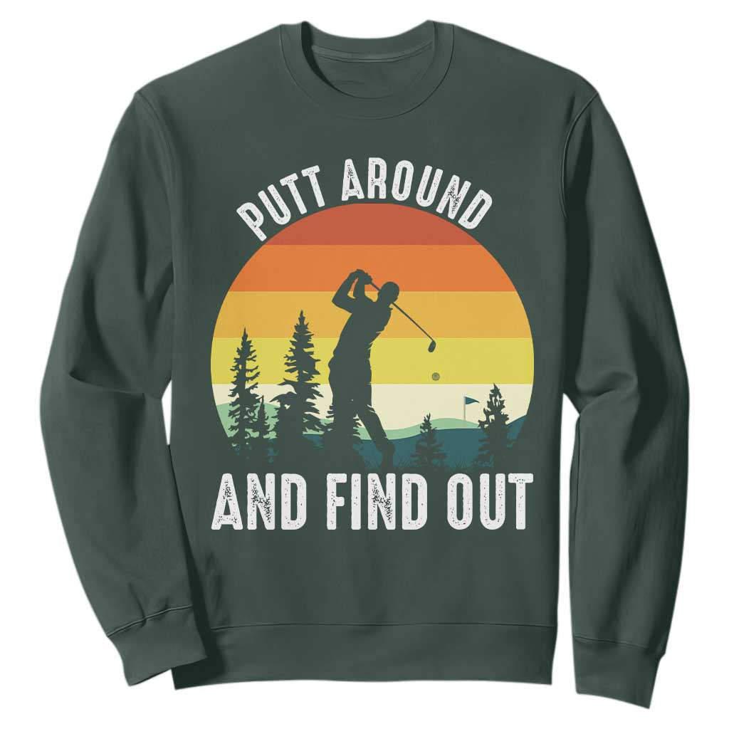 Funny Golf Quote Sweatshirt Putt Around And Find Out TS12 Dark Forest Green Print Your Wear