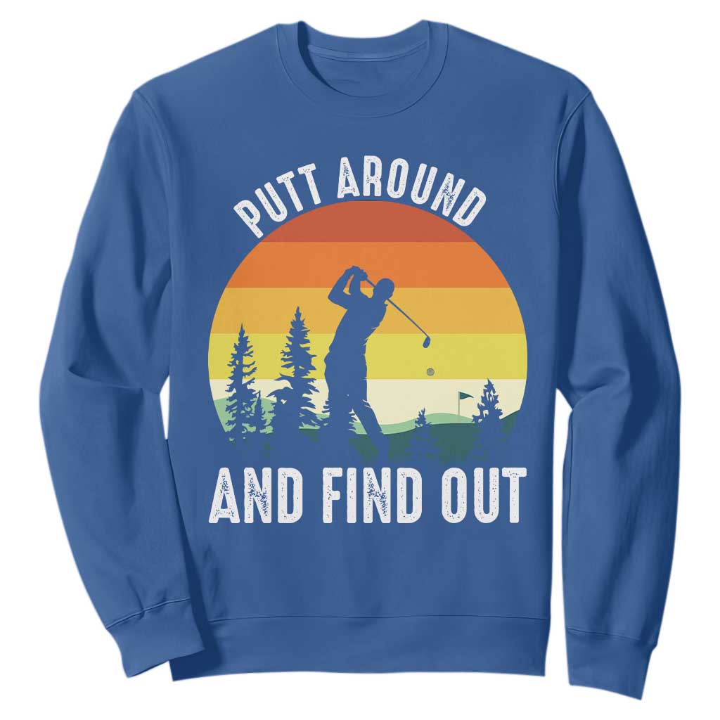 Funny Golf Quote Sweatshirt Putt Around And Find Out TS12 Royal Blue Print Your Wear