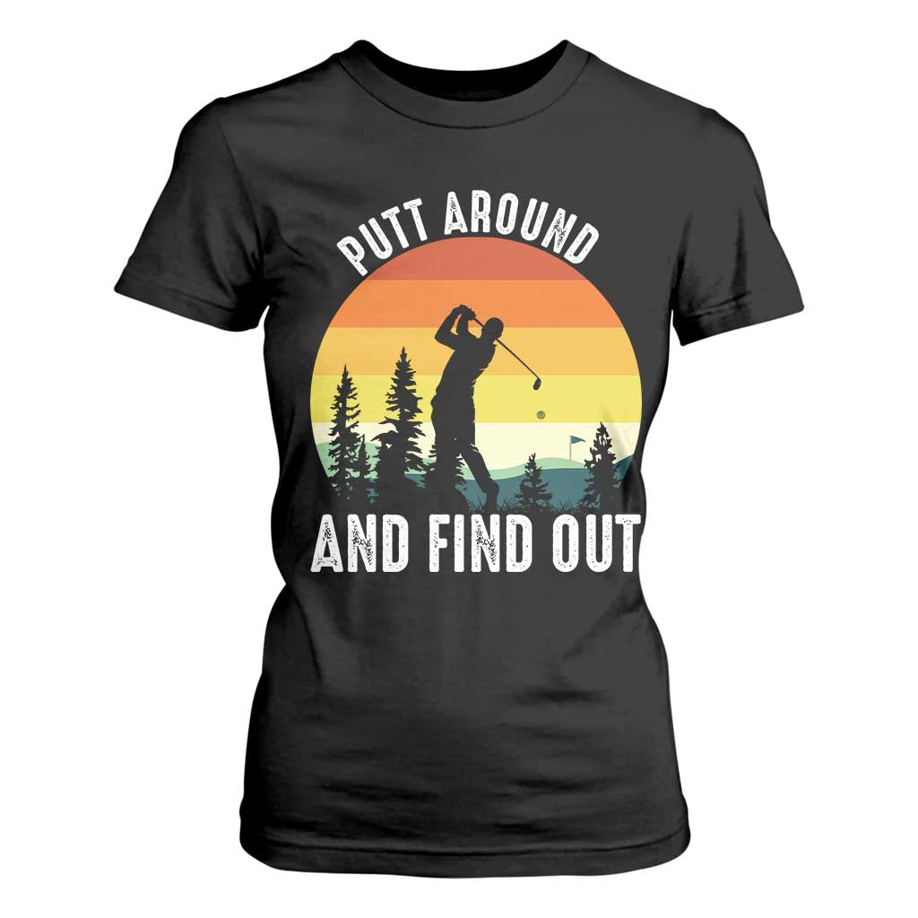 Funny Golf Quote T Shirt For Women Putt Around And Find Out TS12 Black Print Your Wear