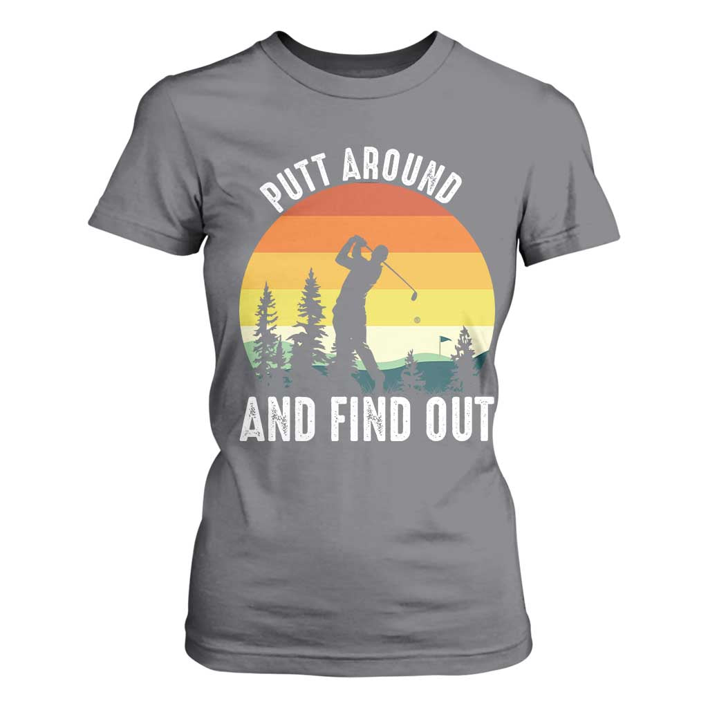 Funny Golf Quote T Shirt For Women Putt Around And Find Out TS12 Charcoal Print Your Wear