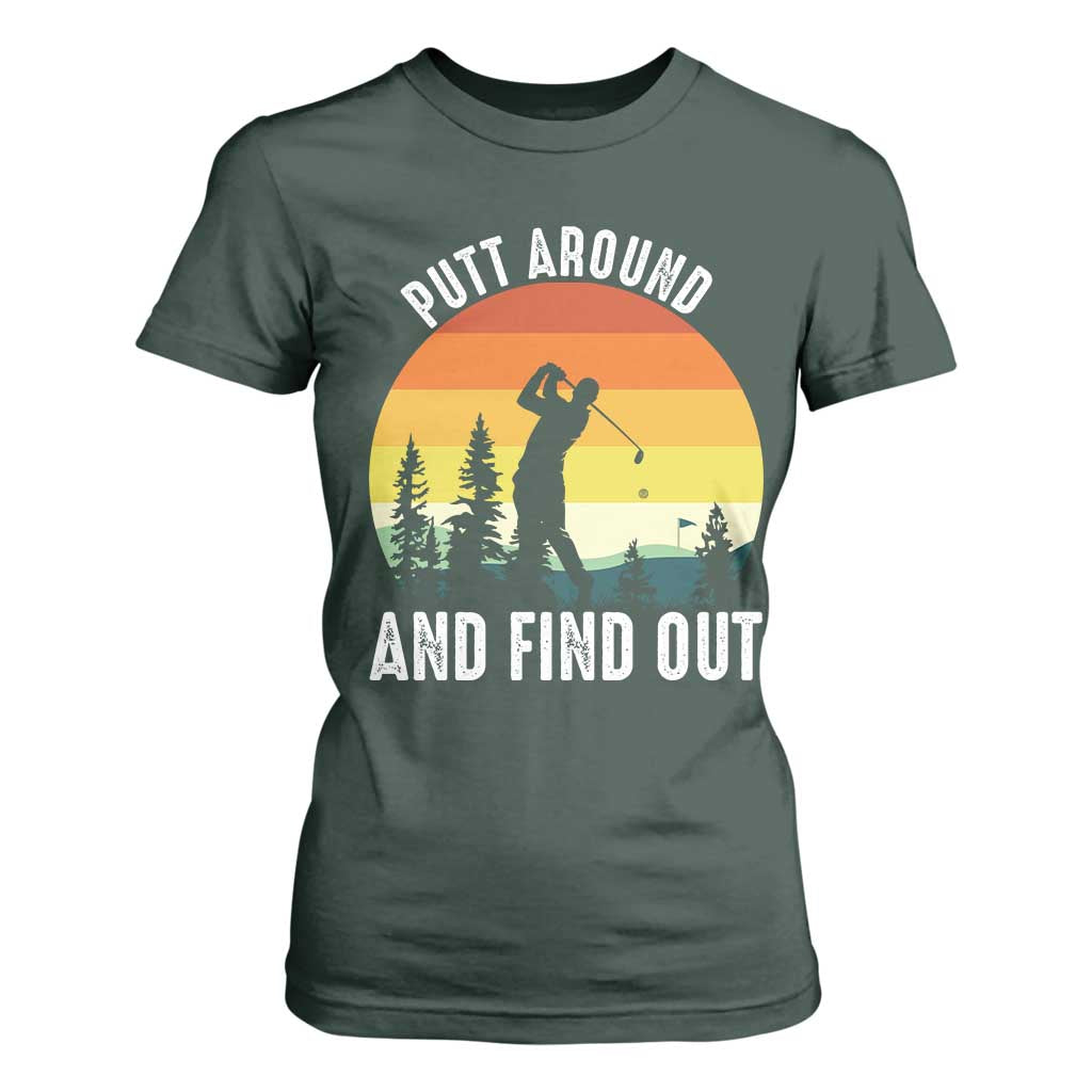 Funny Golf Quote T Shirt For Women Putt Around And Find Out TS12 Dark Forest Green Print Your Wear