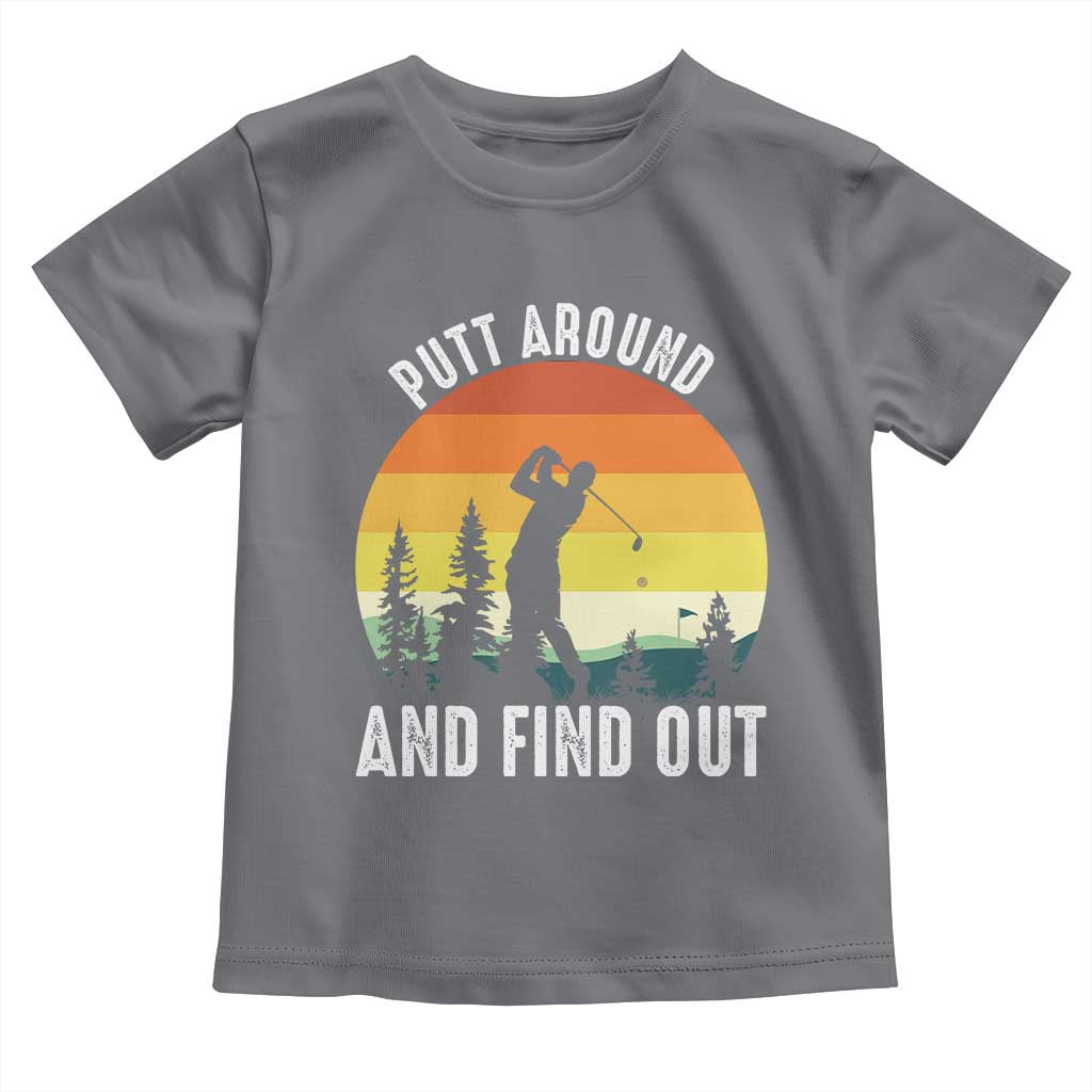 Funny Golf Quote Toddler T Shirt Putt Around And Find Out TS12 Charcoal Print Your Wear