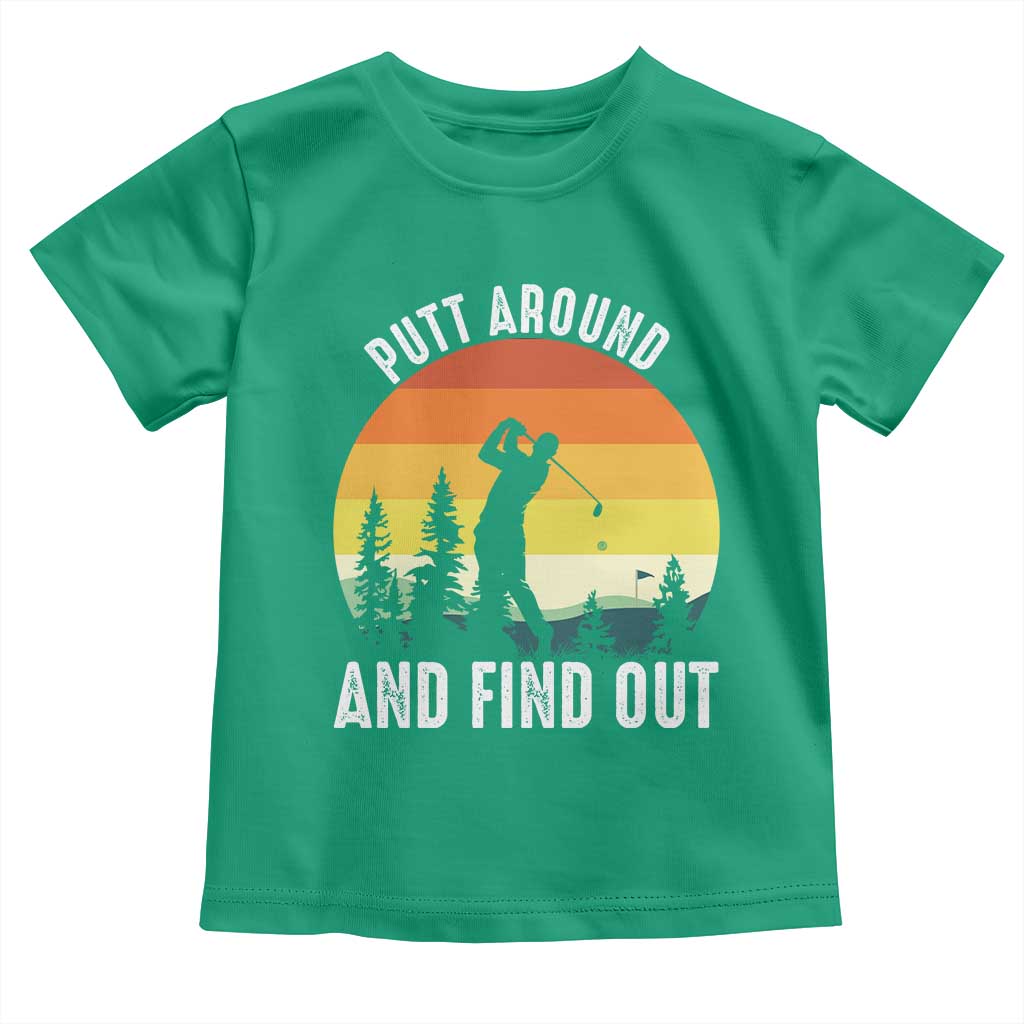 Funny Golf Quote Toddler T Shirt Putt Around And Find Out TS12 Irish Green Print Your Wear
