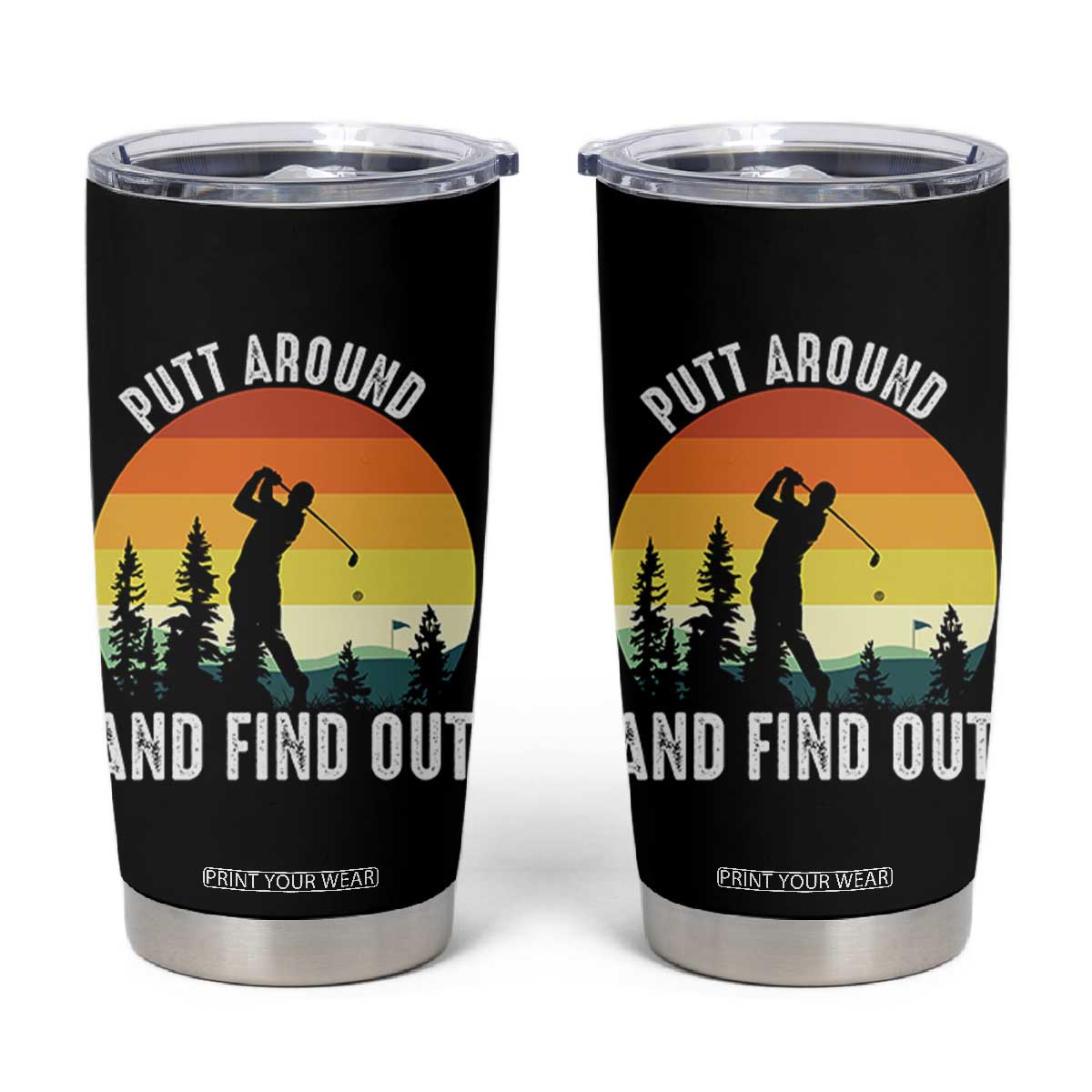 Funny Golf Quote Tumbler Cup Putt Around And Find Out TS12 Black Print Your Wear