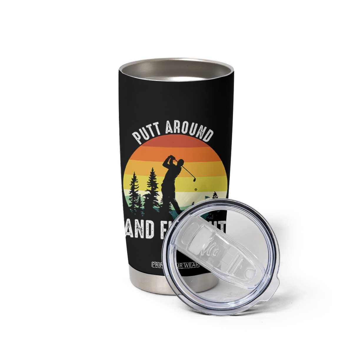 Funny Golf Quote Tumbler Cup Putt Around And Find Out TS12 Print Your Wear