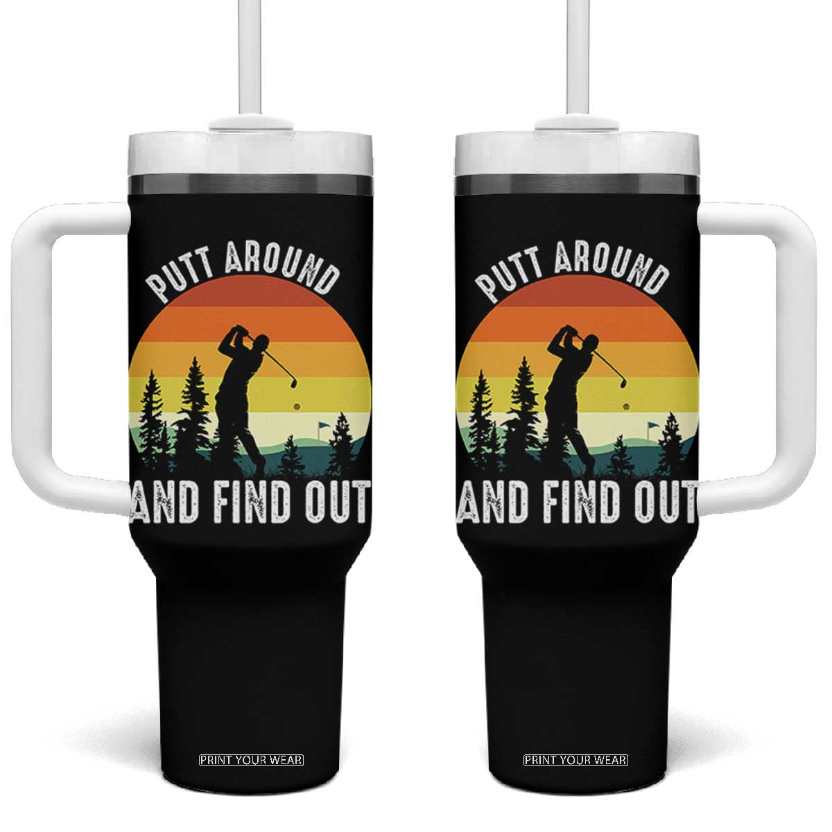 Funny Golf Quote Tumbler With Handle Putt Around And Find Out TS12 One Size: 40 oz Black Print Your Wear