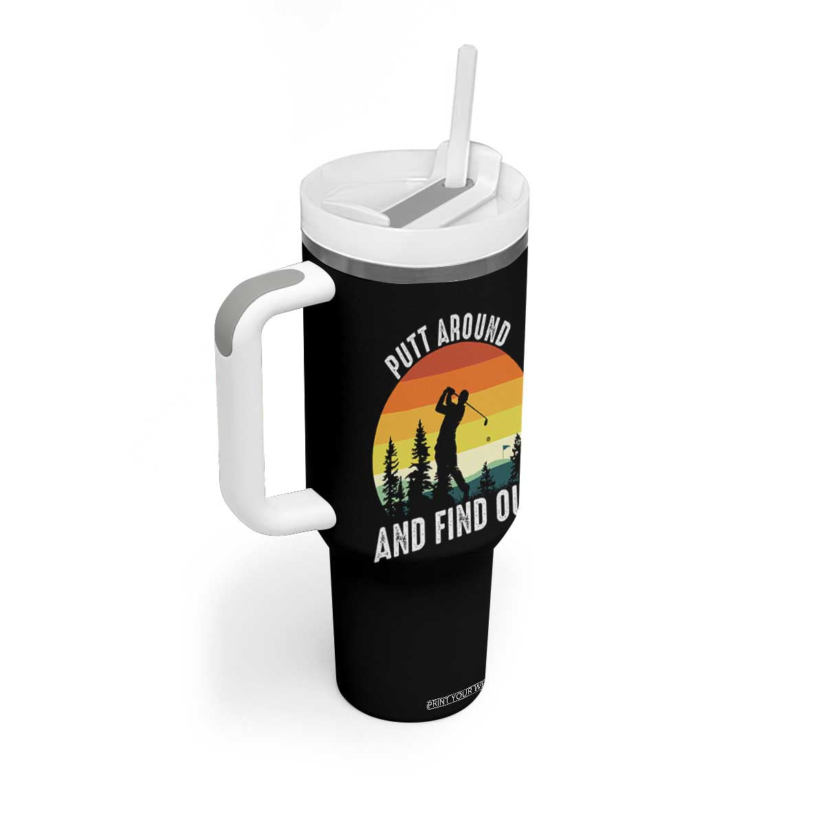 Funny Golf Quote Tumbler With Handle Putt Around And Find Out TS12 Print Your Wear