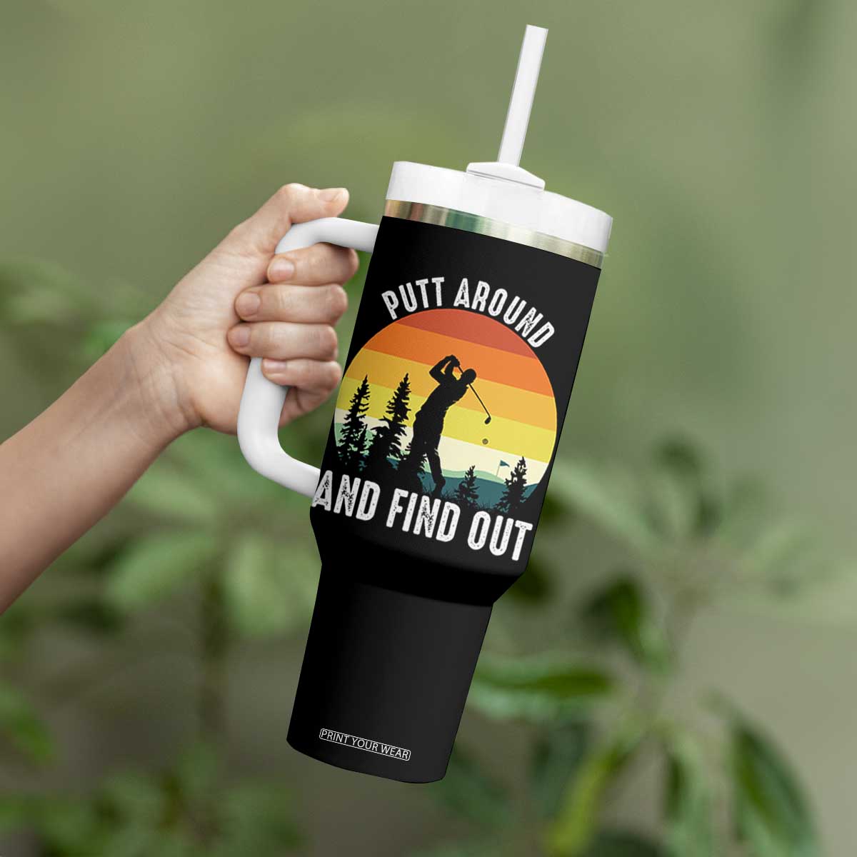 Funny Golf Quote Tumbler With Handle Putt Around And Find Out TS12 Print Your Wear