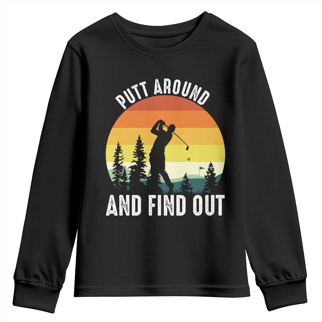 Funny Golf Quote Youth Sweatshirt Putt Around And Find Out TS12 Black Print Your Wear
