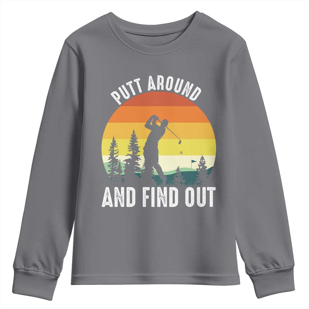 Funny Golf Quote Youth Sweatshirt Putt Around And Find Out TS12 Charcoal Print Your Wear