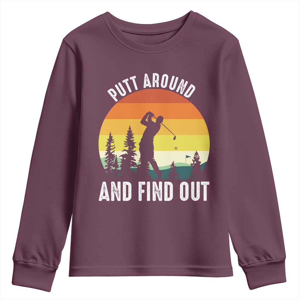 Funny Golf Quote Youth Sweatshirt Putt Around And Find Out TS12 Maroon Print Your Wear