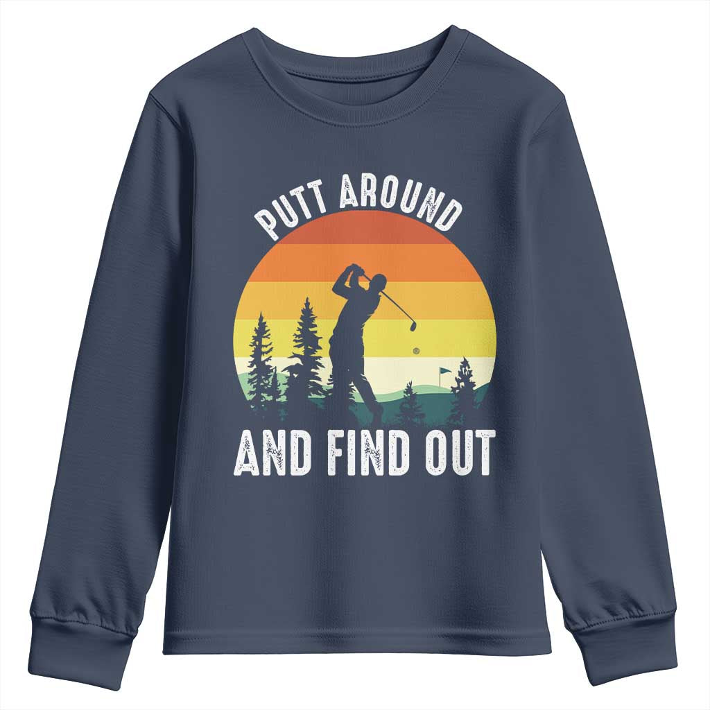 Funny Golf Quote Youth Sweatshirt Putt Around And Find Out TS12 Navy Print Your Wear