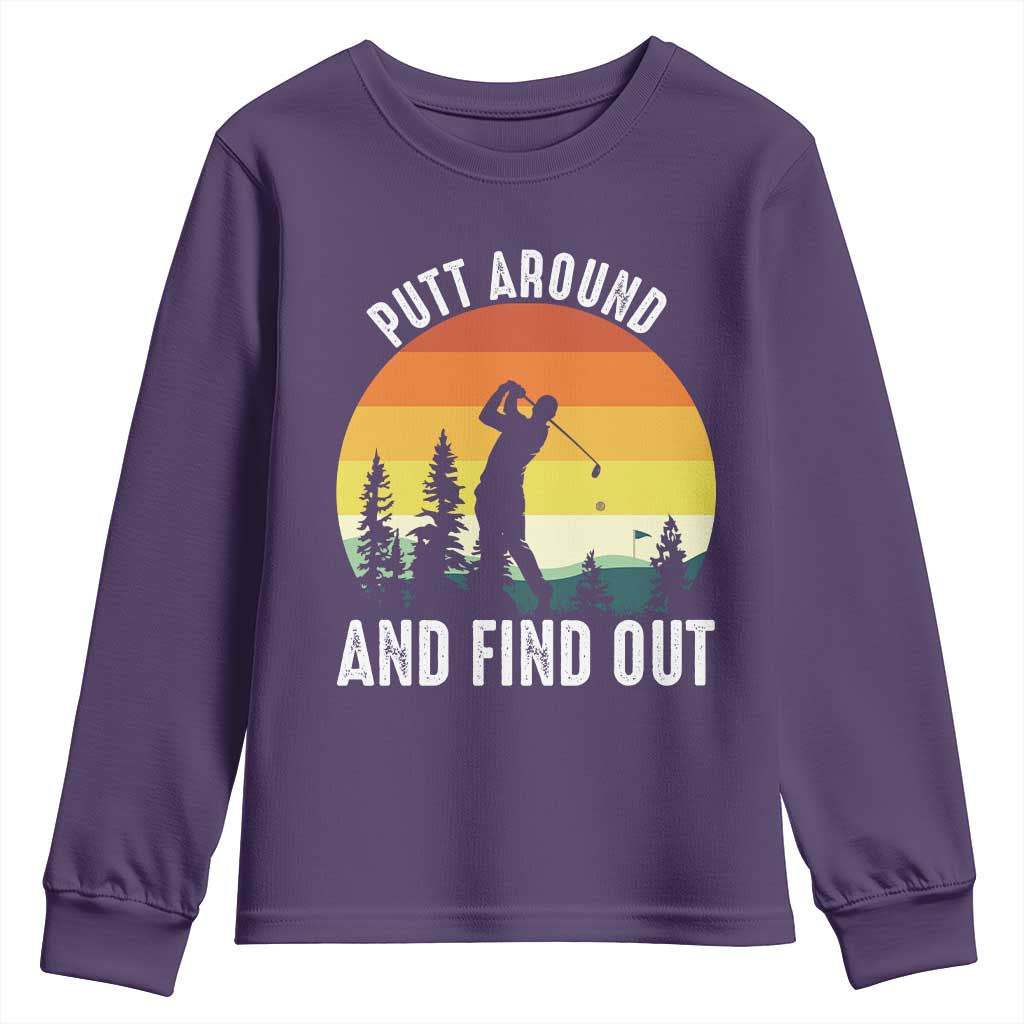 Funny Golf Quote Youth Sweatshirt Putt Around And Find Out TS12 Purple Print Your Wear