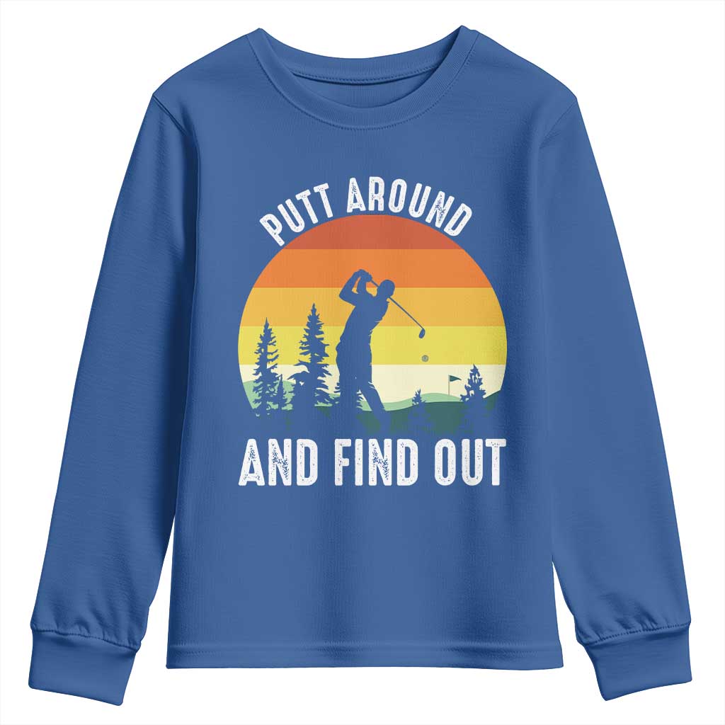 Funny Golf Quote Youth Sweatshirt Putt Around And Find Out TS12 Royal Blue Print Your Wear