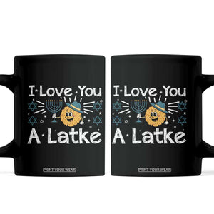 I Love You A Latke Coffee Mug Funny Hanukkah Gift For Latke Lover TS12 Black Print Your Wear