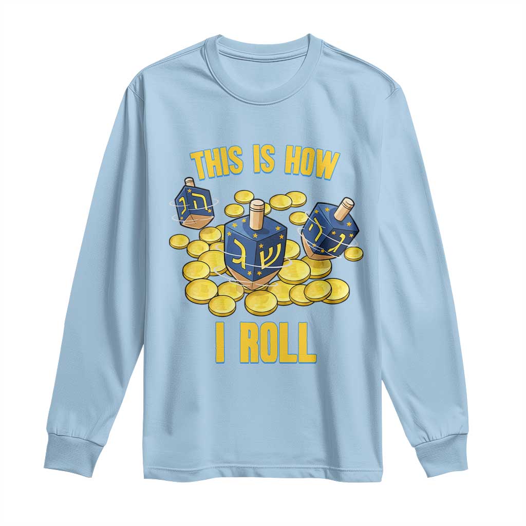 Funny Hanukkah Dreidel Long Sleeve Shirt This Is How I Roll Gift TS12 Light Blue Print Your Wear