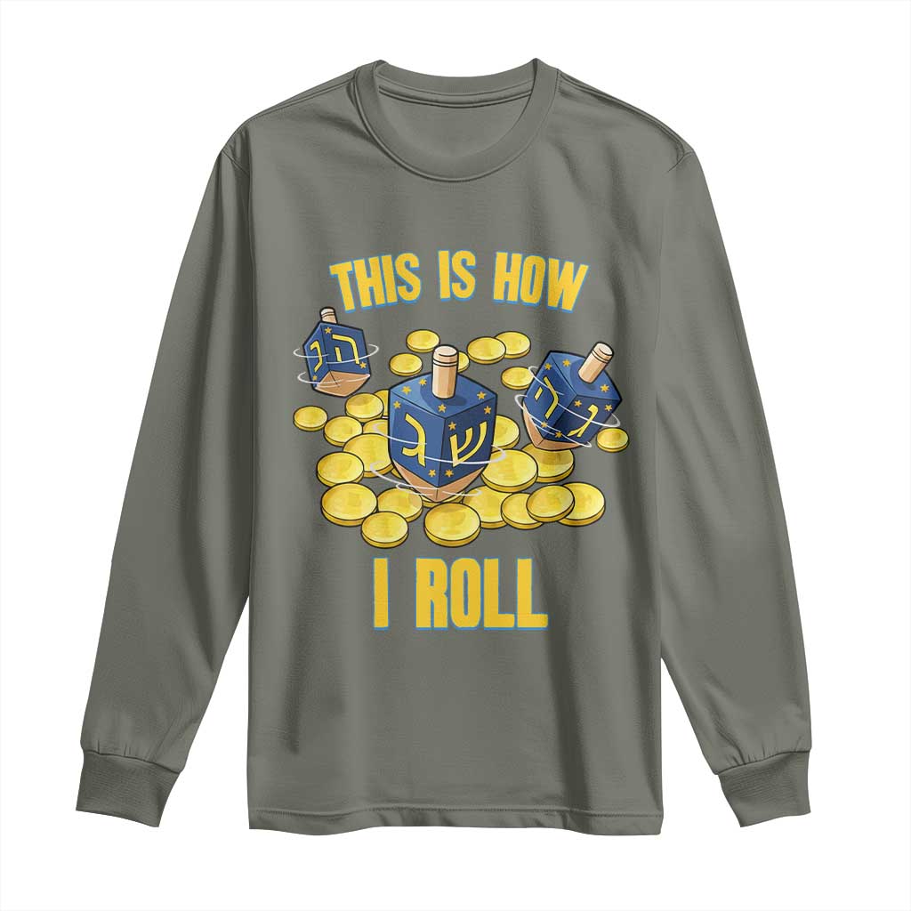 Funny Hanukkah Dreidel Long Sleeve Shirt This Is How I Roll Gift TS12 Military Green Print Your Wear
