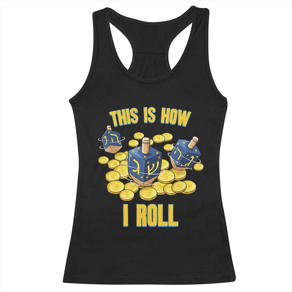 Funny Hanukkah Dreidel Racerback Tank Top This Is How I Roll Gift TS12 Black Print Your Wear
