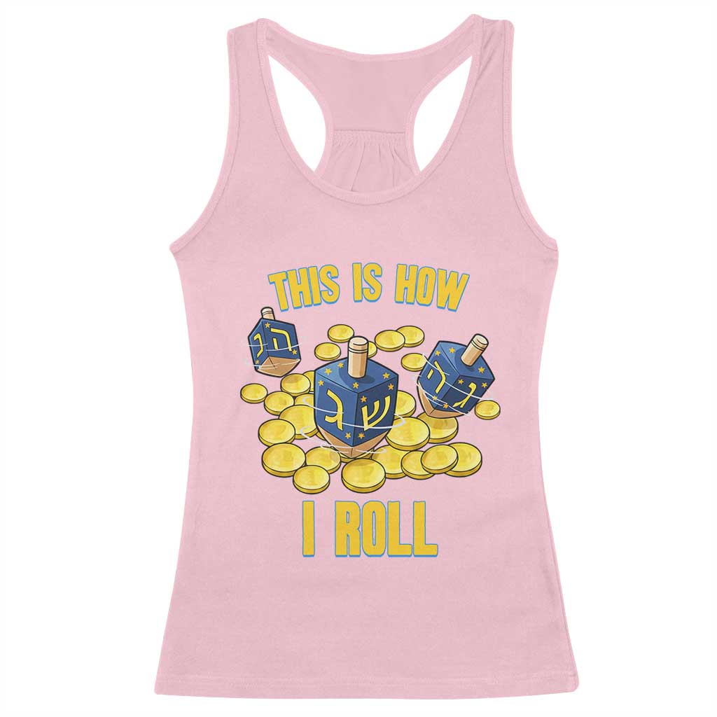Funny Hanukkah Dreidel Racerback Tank Top This Is How I Roll Gift TS12 Light Pink Print Your Wear