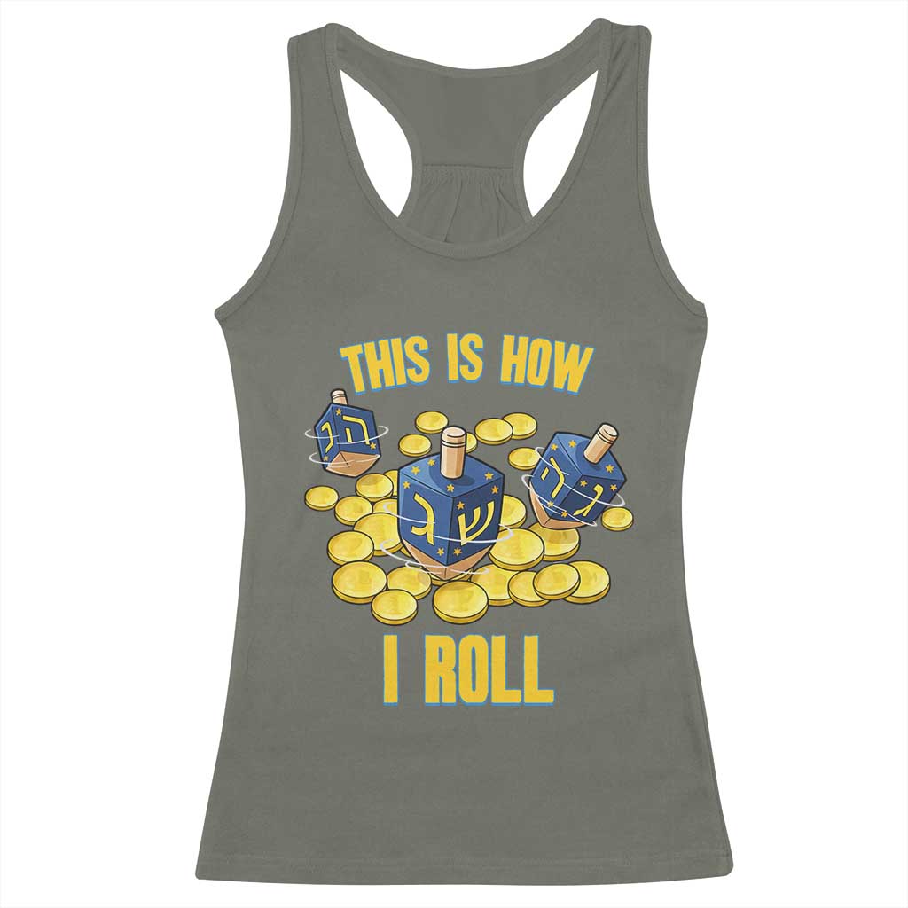Funny Hanukkah Dreidel Racerback Tank Top This Is How I Roll Gift TS12 Military Green Print Your Wear