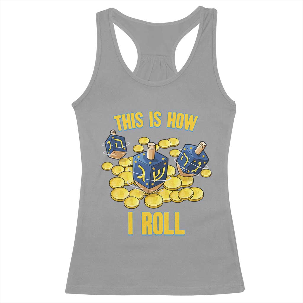 Funny Hanukkah Dreidel Racerback Tank Top This Is How I Roll Gift TS12 Sport Gray Print Your Wear