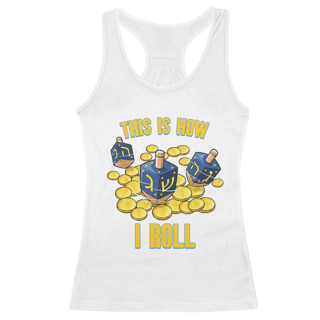 Funny Hanukkah Dreidel Racerback Tank Top This Is How I Roll Gift TS12 White Print Your Wear