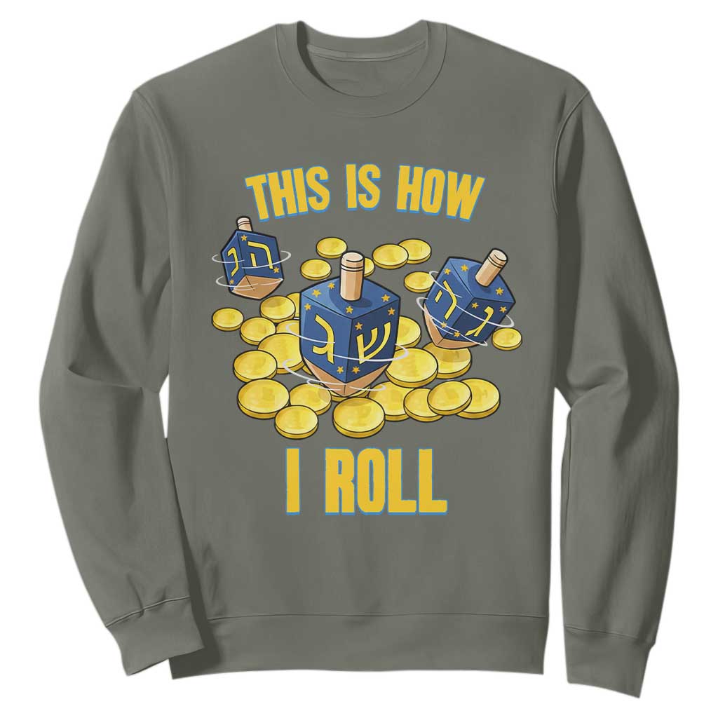 Funny Hanukkah Dreidel Sweatshirt This Is How I Roll Gift TS12 Military Green Print Your Wear