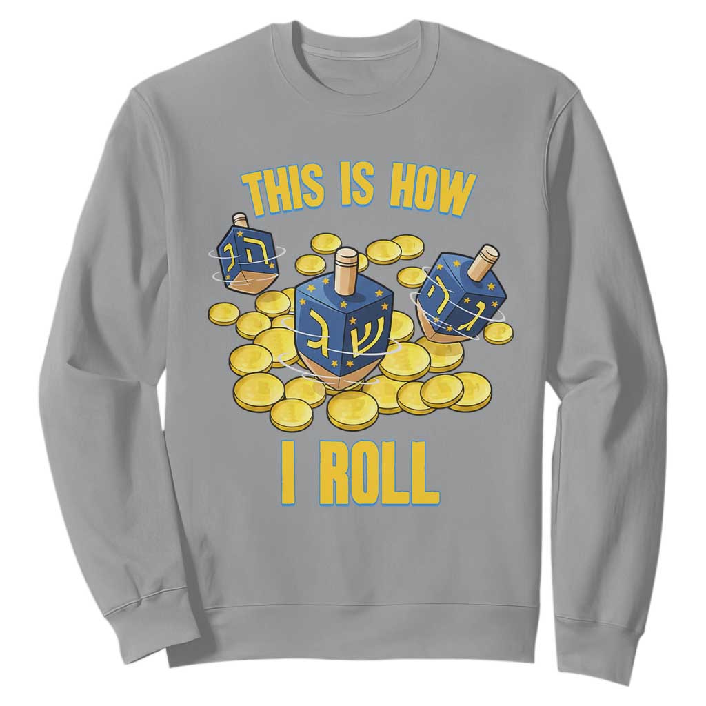 Funny Hanukkah Dreidel Sweatshirt This Is How I Roll Gift TS12 Sport Gray Print Your Wear