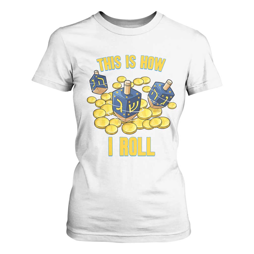 Funny Hanukkah Dreidel T Shirt For Women This Is How I Roll Gift TS12 White Print Your Wear