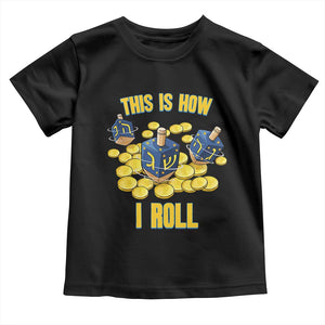Funny Hanukkah Dreidel Toddler T Shirt This Is How I Roll Gift TS12 Black Print Your Wear
