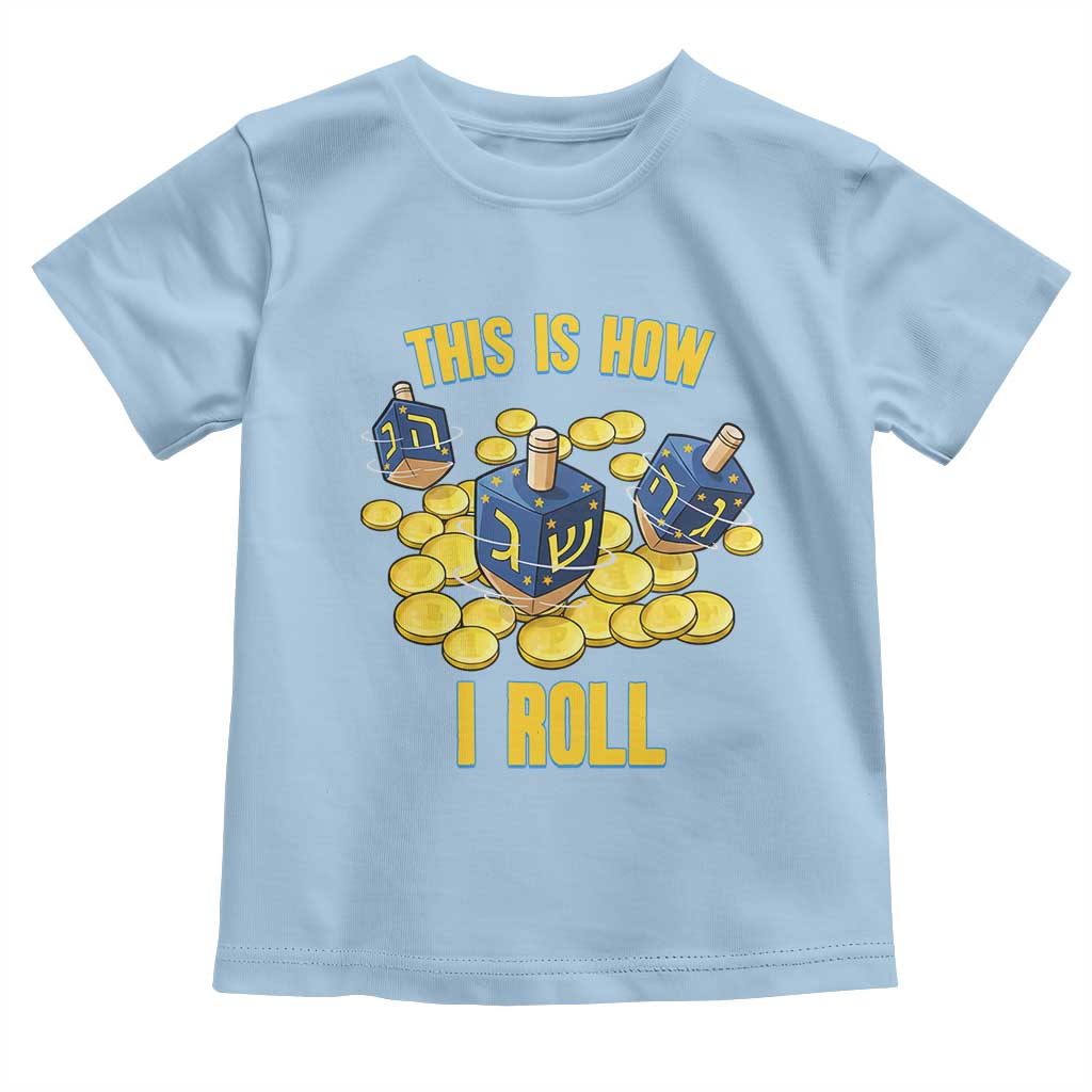 Funny Hanukkah Dreidel Toddler T Shirt This Is How I Roll Gift TS12 Light Blue Print Your Wear