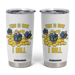 Funny Hanukkah Dreidel Tumbler Cup This Is How I Roll Gift TS12 White Print Your Wear